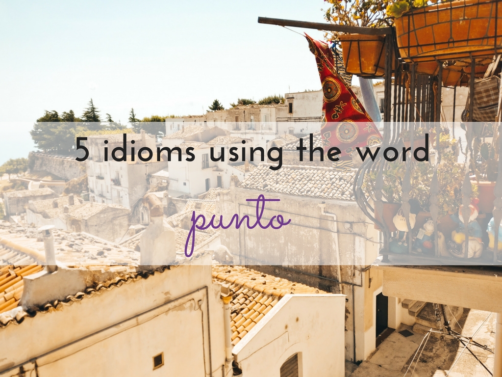 5 Italian Expressions with ‘Punto’