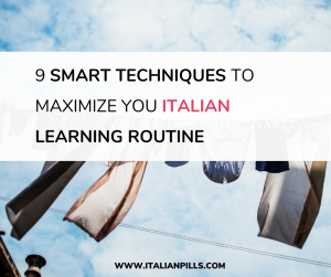 9 smart techniques to maximize your Italian Language learning routine