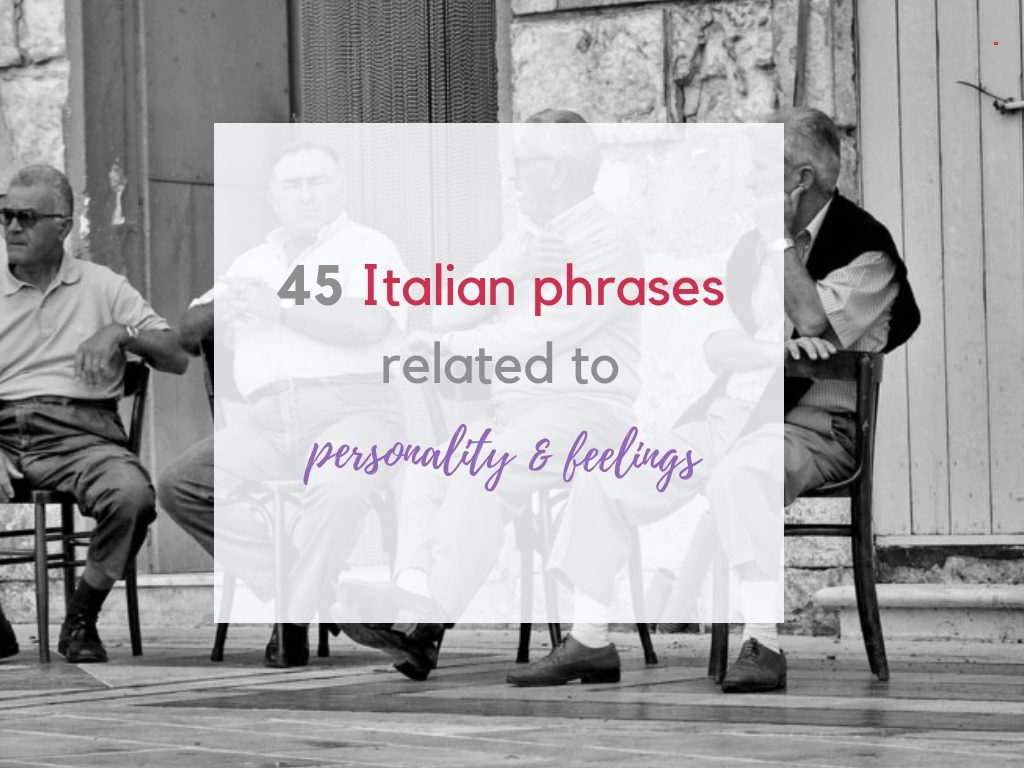45 Italian phrases related to personality and feelings