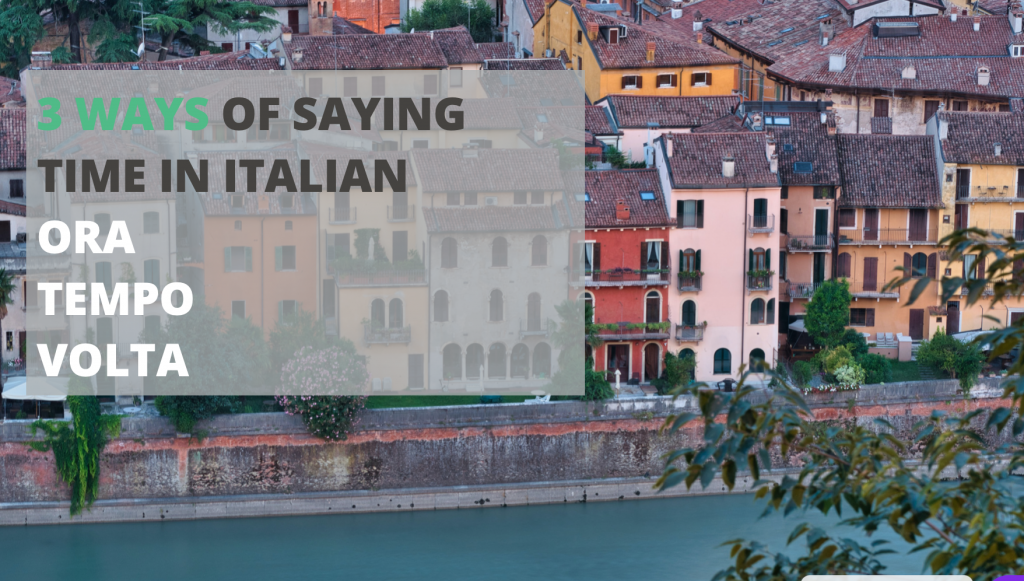The 3 ways of saying TIME in Italian – ORA/TEMPO/VOLTA